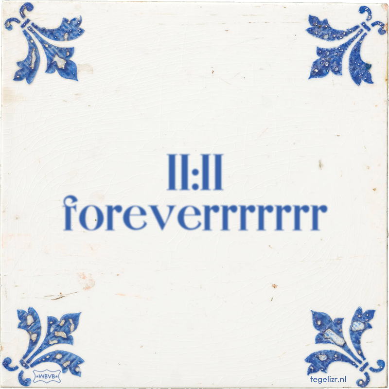 11:11 foreverrrrrrr - Online tegeltjes bakken