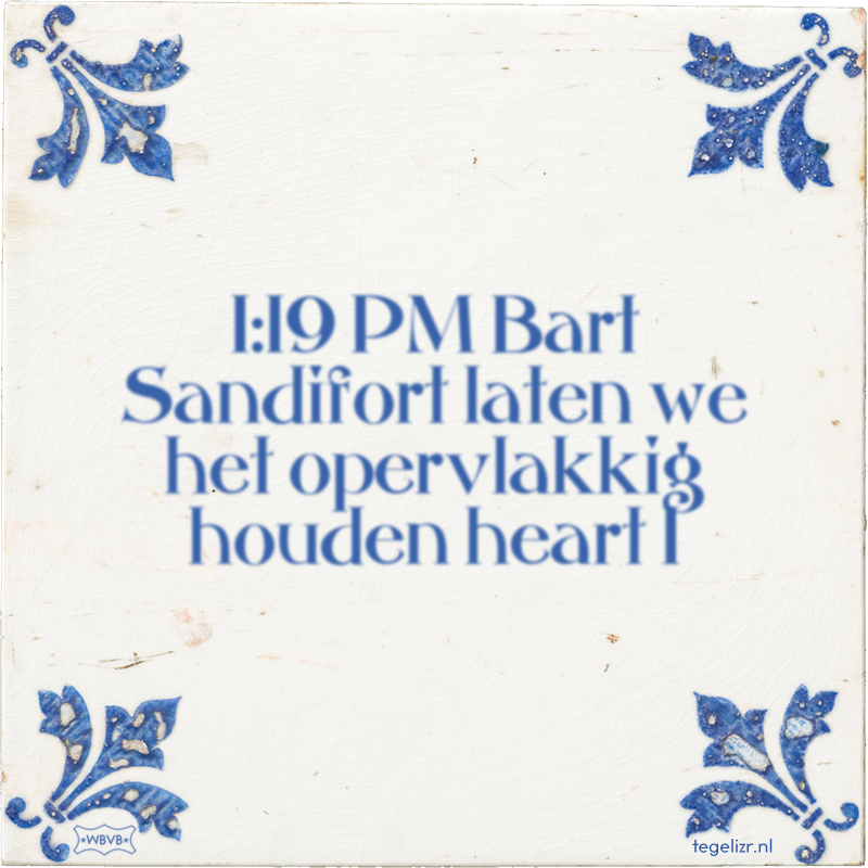 1:19 PM Bart Sandifort laten we het opervlakkig houden heart 1 - Online tegeltjes bakken