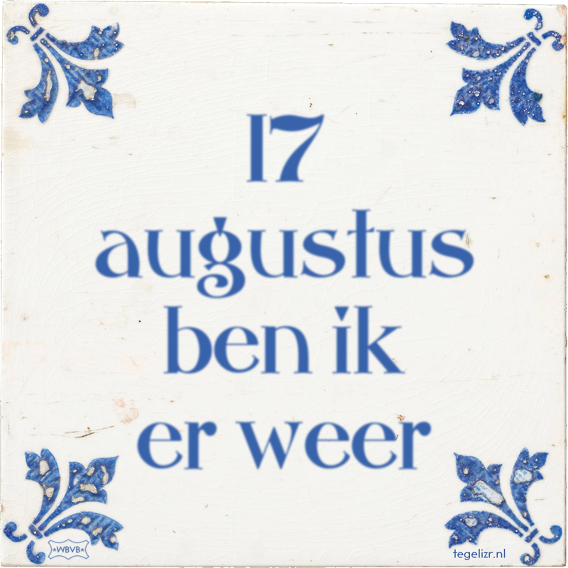17 augustus ben ik er weer - Online tegeltjes bakken