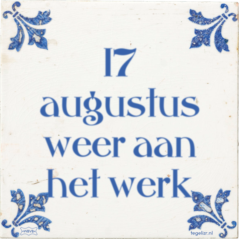 17 augustus weer aan het werk - Online tegeltjes bakken