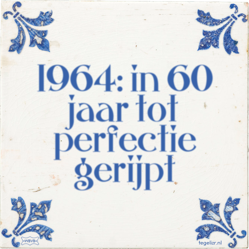 1964: in 60 jaar tot perfectie gerijpt - Online tegeltjes bakken