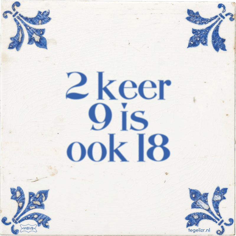 2 keer 9 is ook 18 - Online tegeltjes bakken