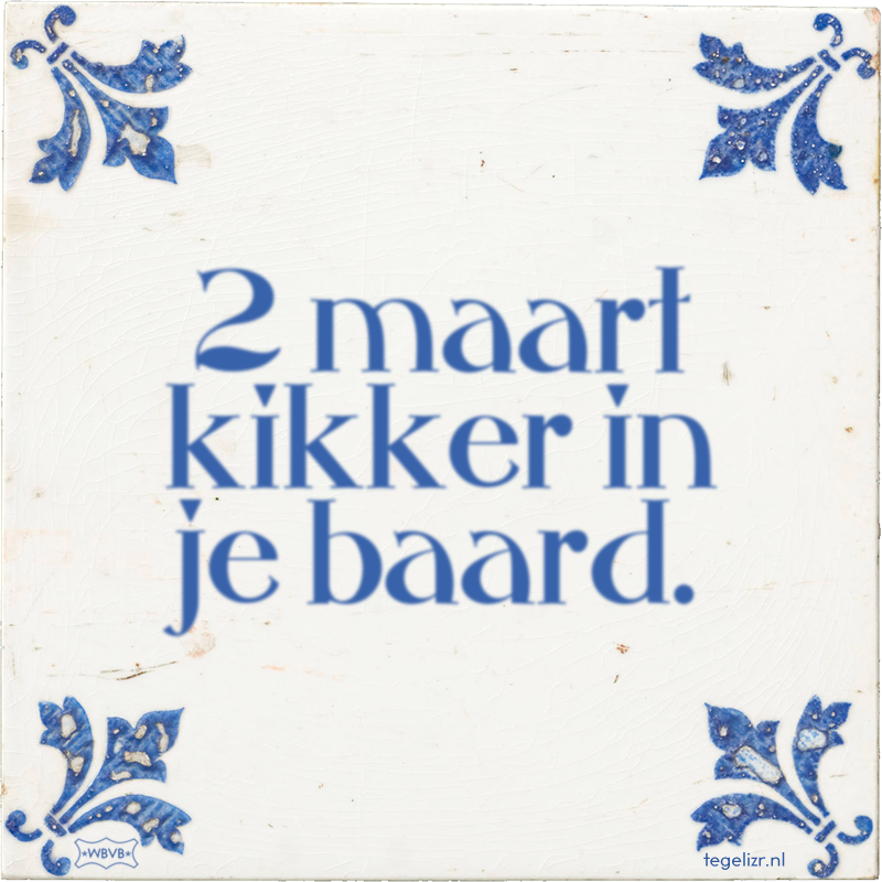 2 maart kikker in je baard. - Online tegeltjes bakken