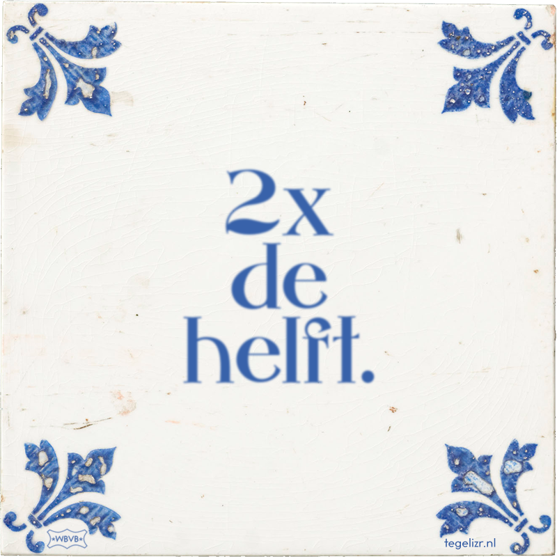 2x de helft. - Online tegeltjes bakken
