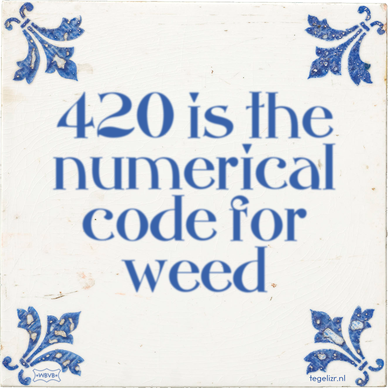 420 is the numerical code for weed - Online tegeltjes bakken