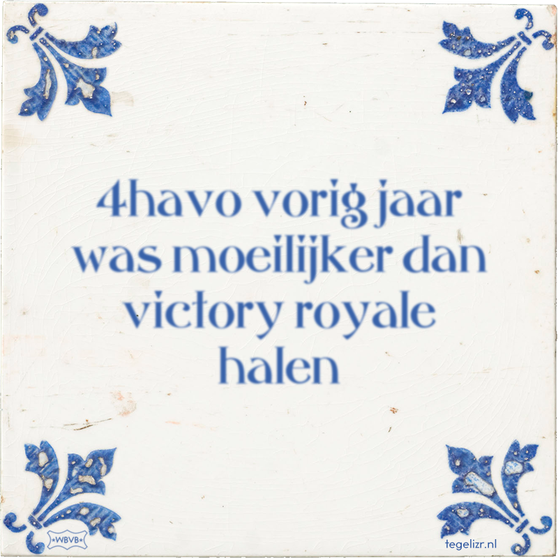 4havo vorig jaar was moeilijker dan victory royale halen - Online tegeltjes bakken