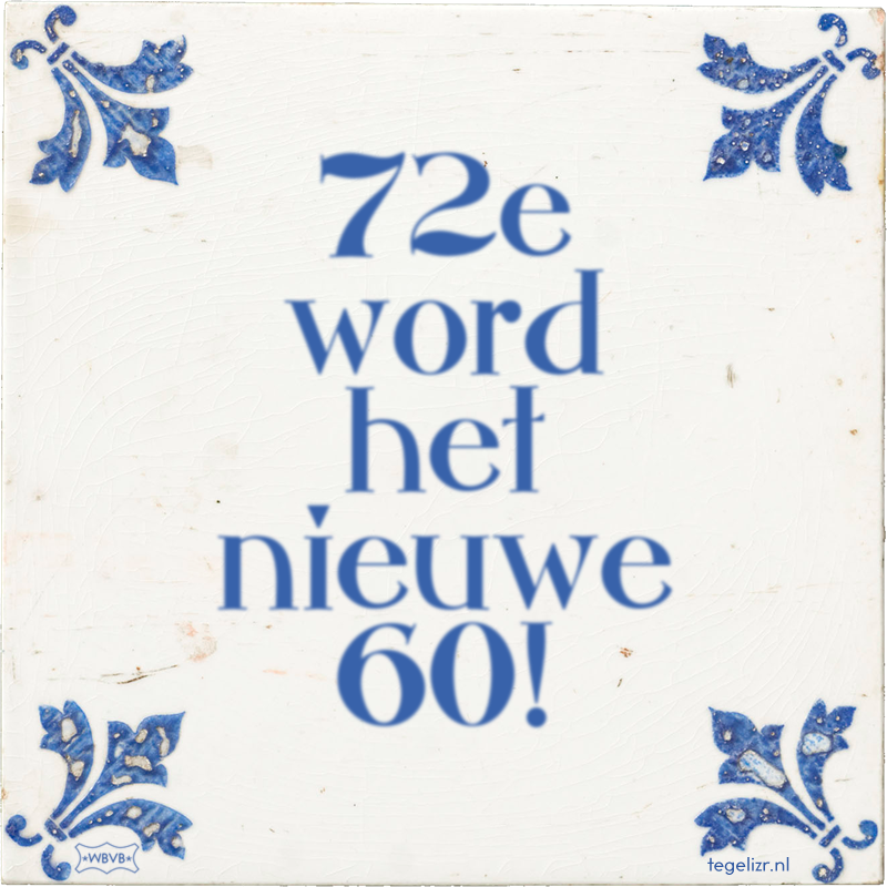 72e word het nieuwe 60! - Online tegeltjes bakken