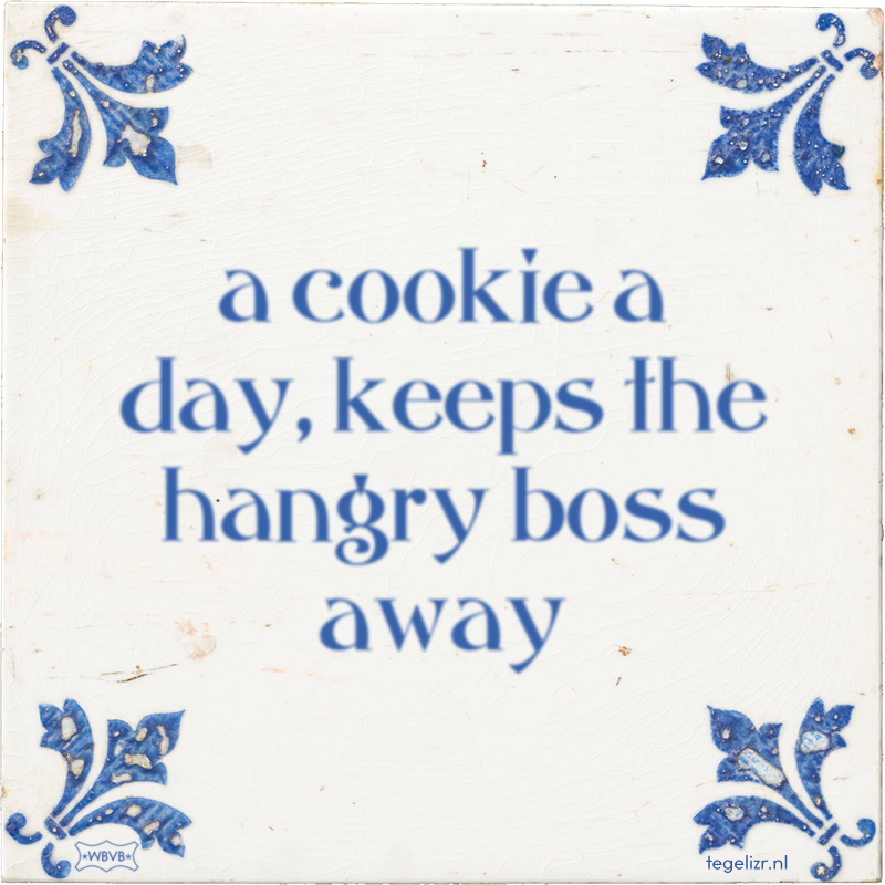a cookie a day, keeps the hangry boss away - Online tegeltjes bakken