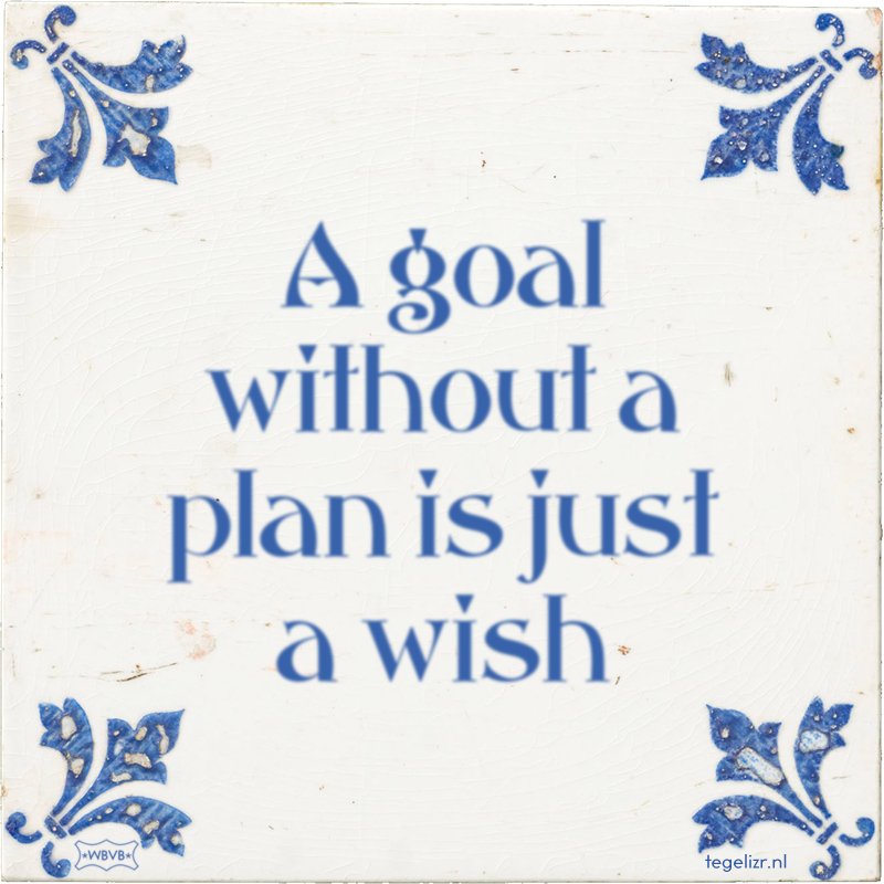 A goal without a plan is just a wish - Online tegeltjes bakken