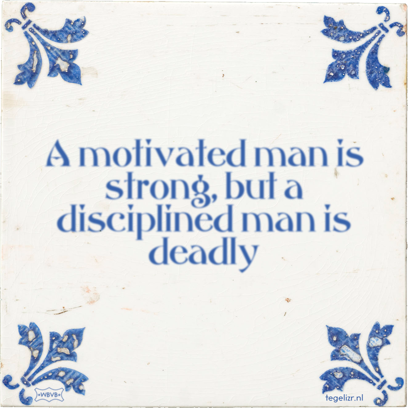 A motivated man is strong, but a disciplined man is deadly - Online tegeltjes bakken