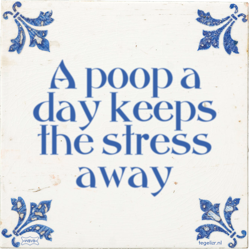 A poop a day keeps the stress away - Online tegeltjes bakken