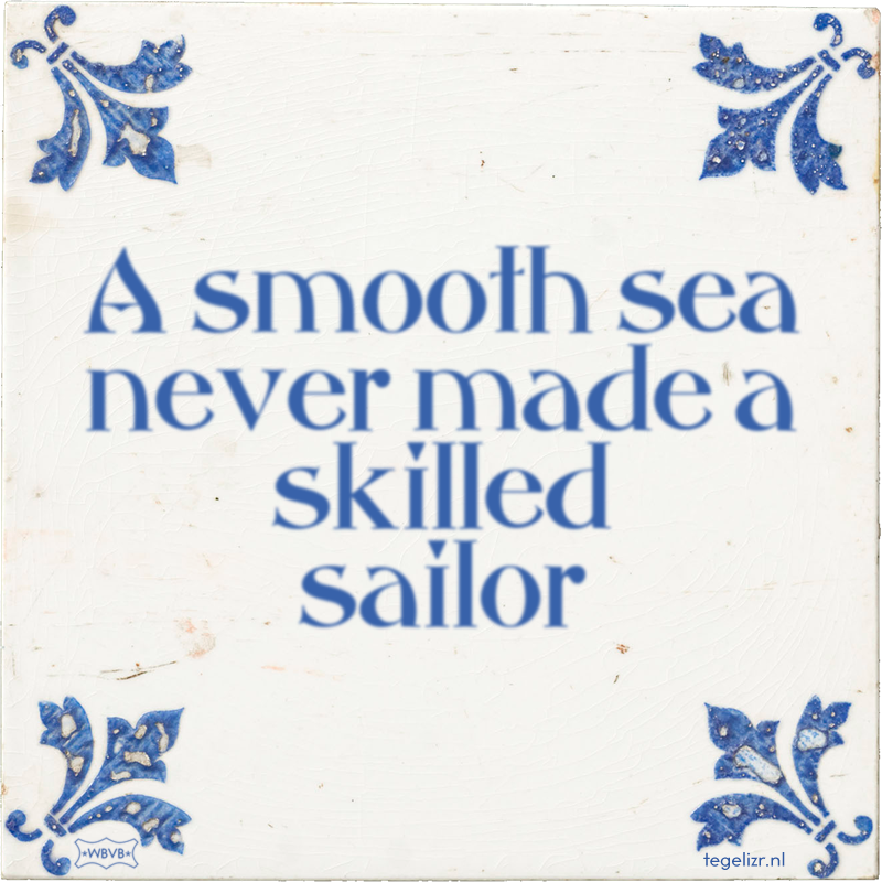 A smooth sea never made a skilled sailor - Online tegeltjes bakken