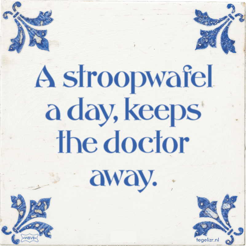 a stroopwafel a day keeps the doctor away - Online tegeltjes bakken