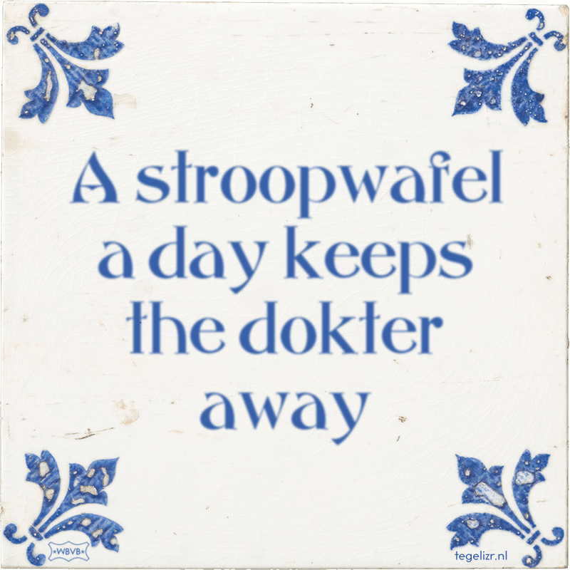 A stroopwafel a day keeps the dokter away - Online tegeltjes bakken