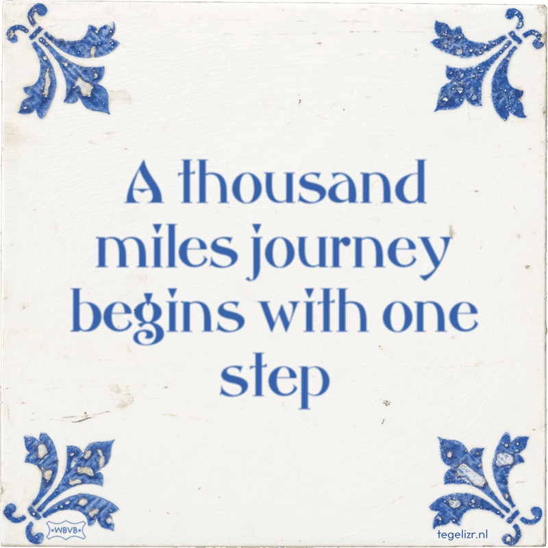 a thousand miles journey begins with one step - Online tegeltjes bakken