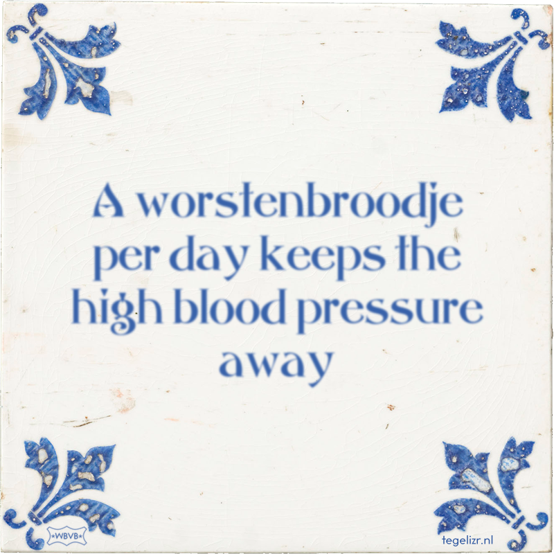 A worstenbroodje per day keeps the high blood pressure away - Online tegeltjes bakken