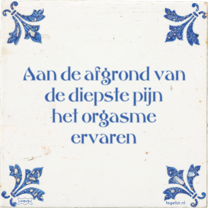 Aan de afgrond van de diepste pijn het orgasme ervaren - Online tegeltjes bakken