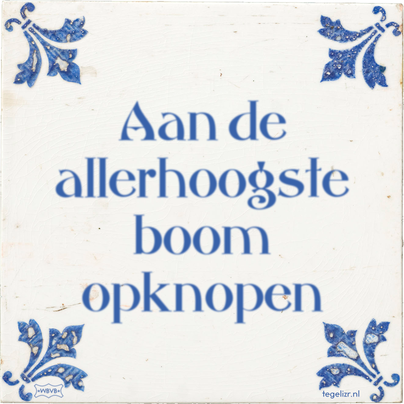 Aan de allerhoogste boom opknopen - Online tegeltjes bakken