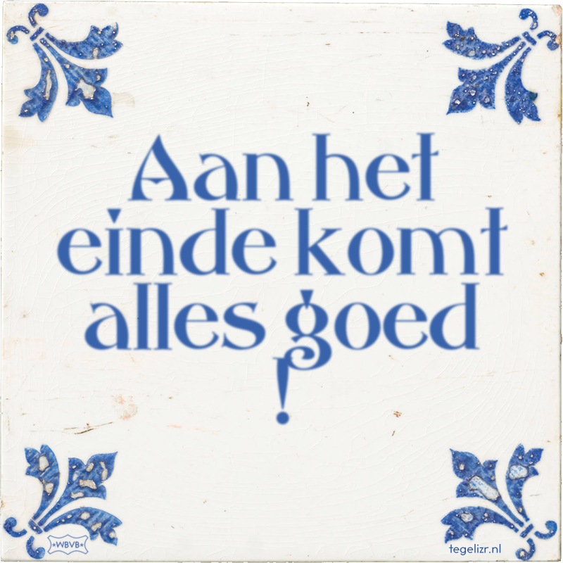 Aan het einde komt alles goed ! - Online tegeltjes bakken