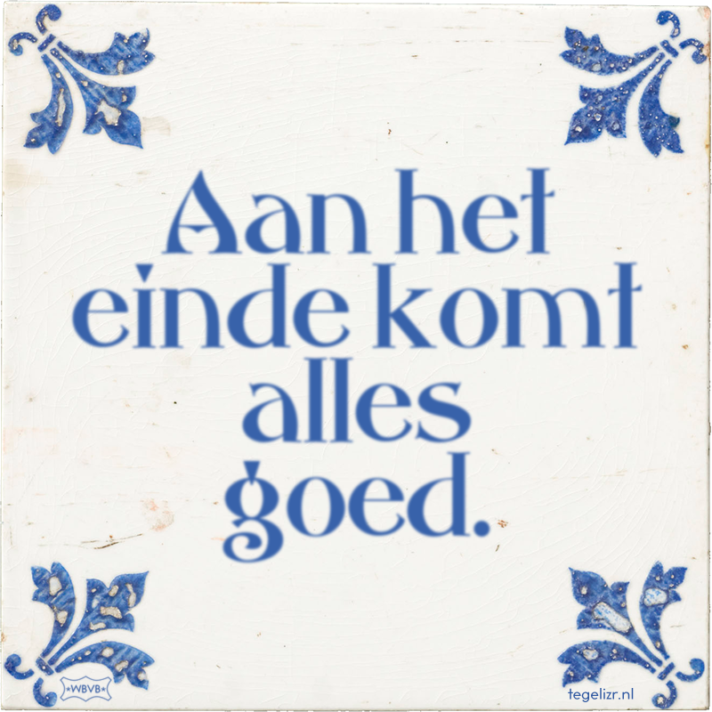 Aan het einde komt alles goed. - Online tegeltjes bakken