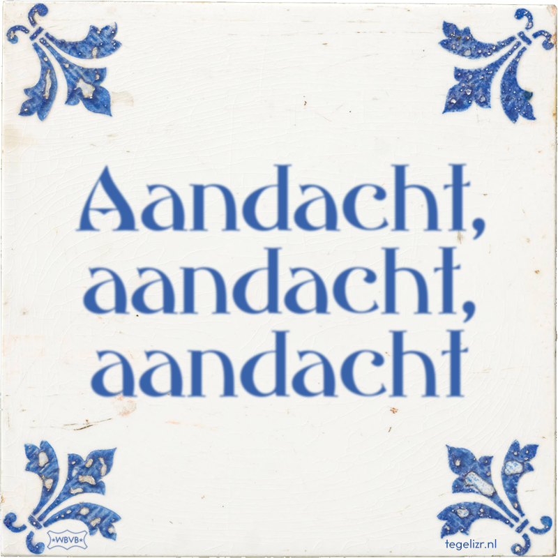 Aandacht, aandacht, aandacht - Online tegeltjes bakken