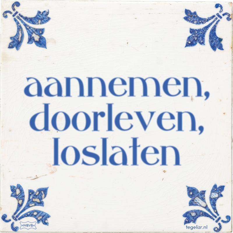 aannemen, doorleven, loslaten - Online tegeltjes bakken