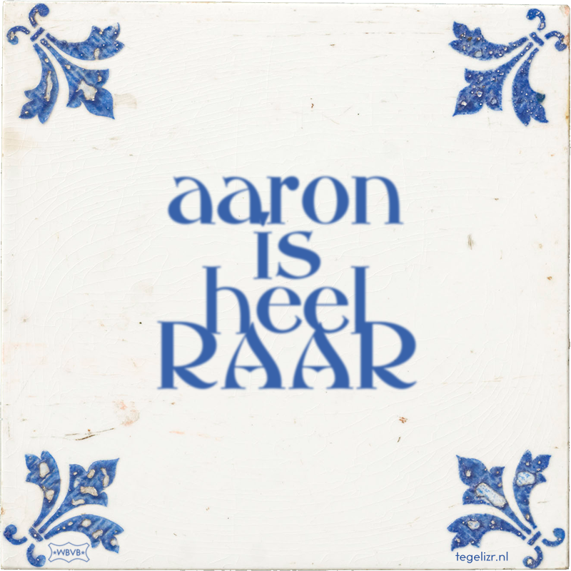 aaron is heel RAAR - Online tegeltjes bakken