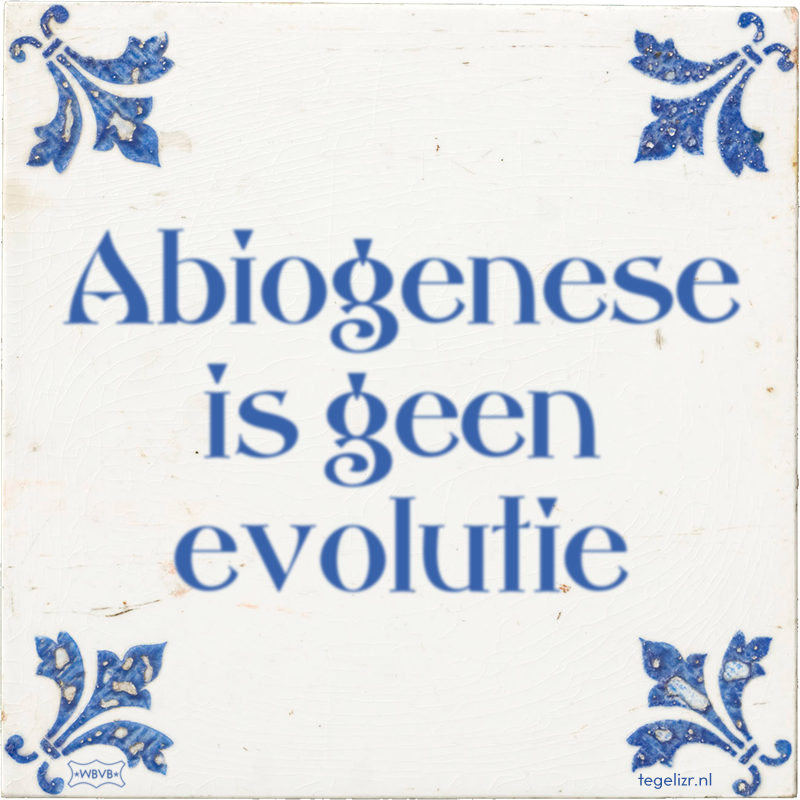 Abiogenese is geen evolutie - Online tegeltjes bakken