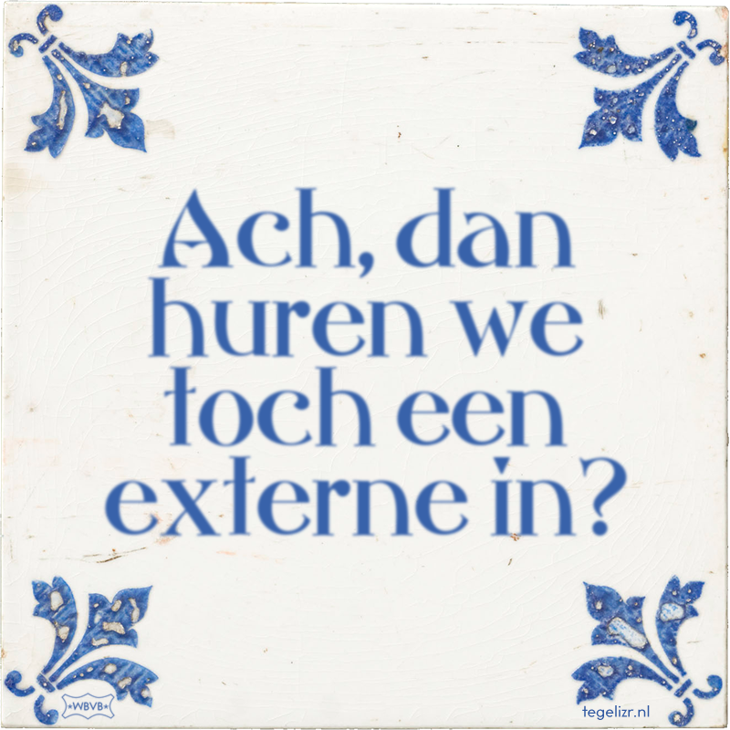 Ach, dan huren we toch een externe in? - Online tegeltjes bakken