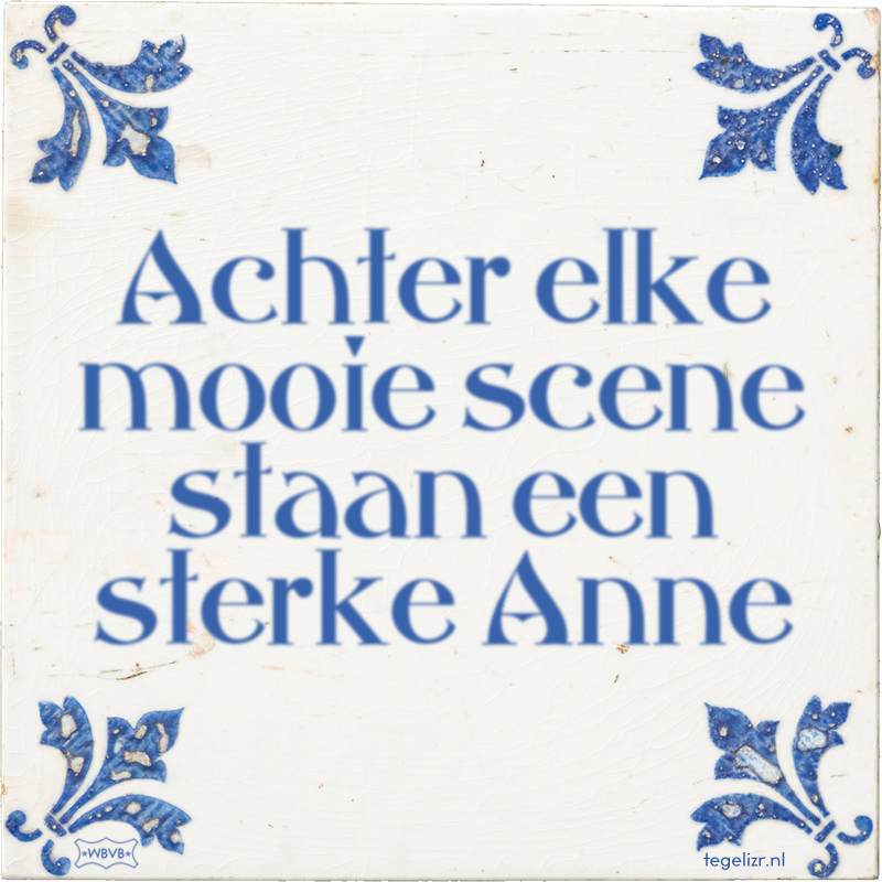 Achter elke mooie scene staan een sterke Anne - Online tegeltjes bakken