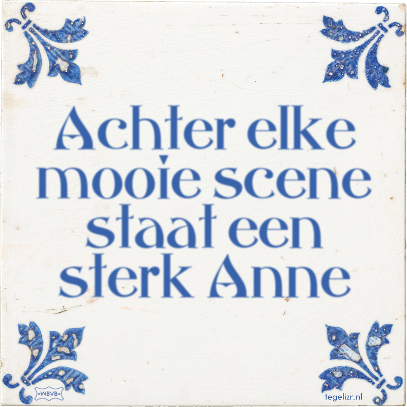 Achter elke mooie scene staat een sterk Anne - Online tegeltjes bakken