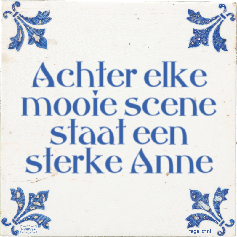 Achter elke mooie scene staat een sterke Anne - Online tegeltjes bakken