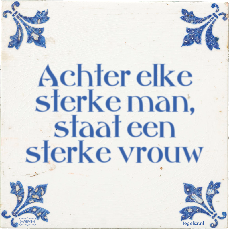 Achter elke sterke man, staat een sterke vrouw - Online tegeltjes bakken
