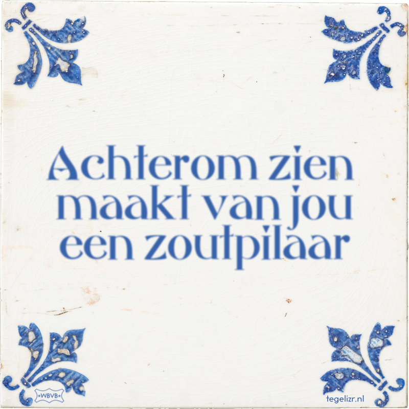 Achterom zien maakt van jou een zoutpilaar - Online tegeltjes bakken