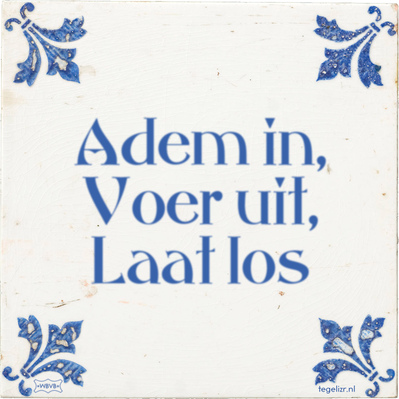 Adem in, Voer uit, Laat los - Online tegeltjes bakken