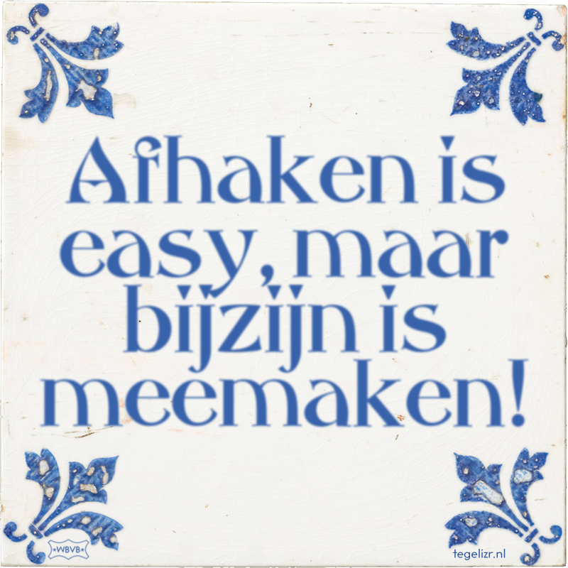 Afhaken is easy, maar bijzijn is meemaken! - Online tegeltjes bakken