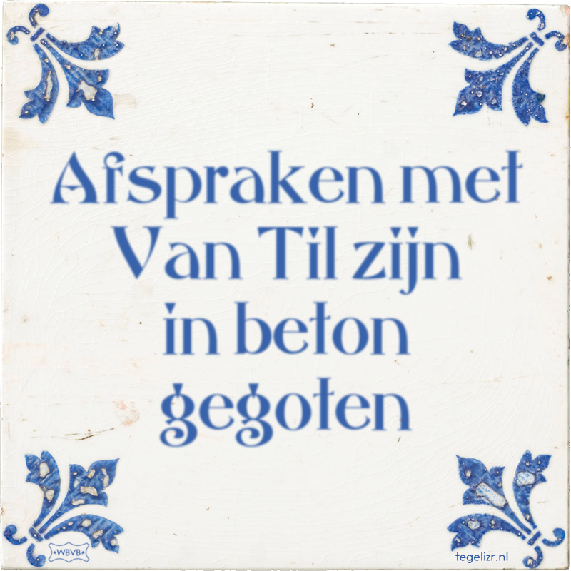 Afspraken met Van Til zijn in beton gegoten - Online tegeltjes bakken