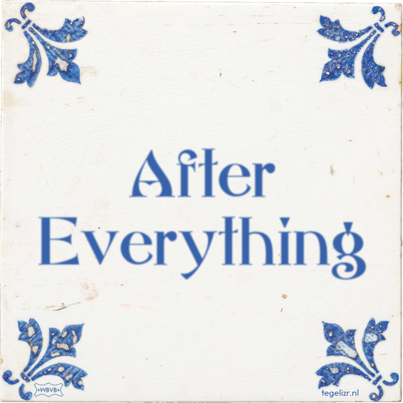 After Everything - Online tegeltjes bakken