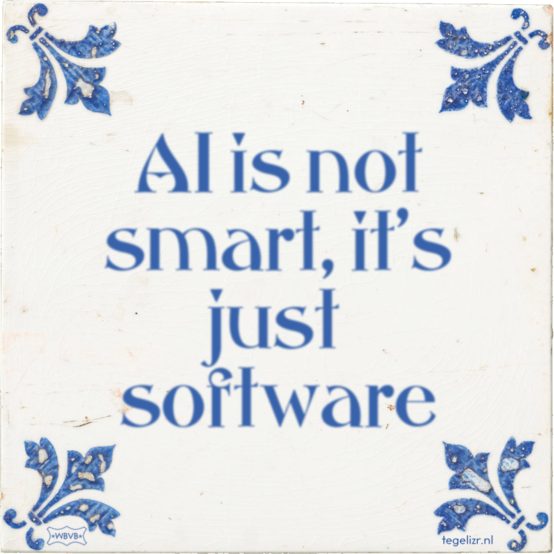 AI is not smart, it's just software - Online tegeltjes bakken