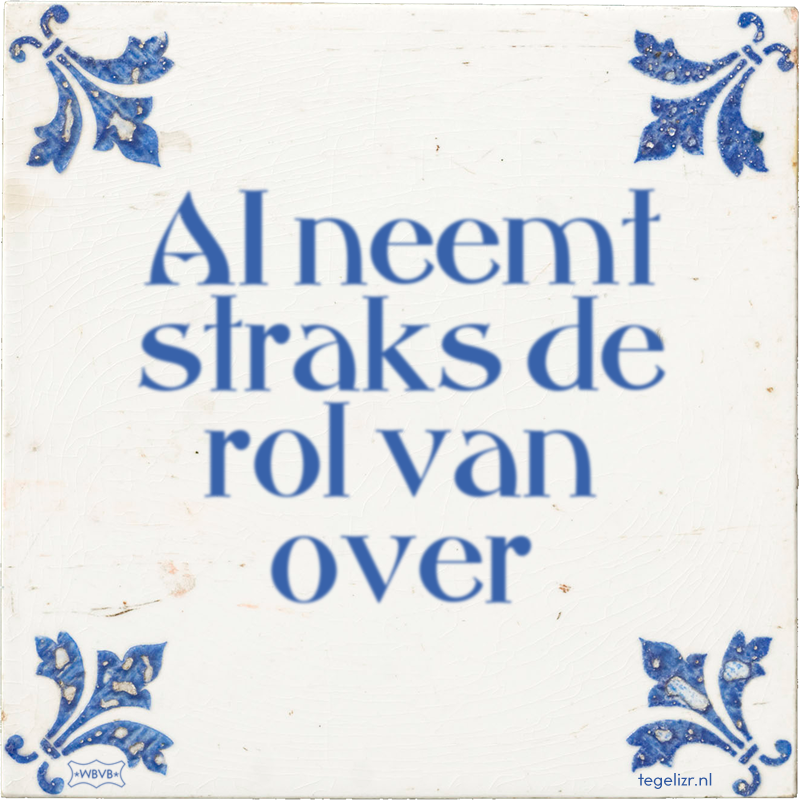 AI neemt straks de rol van over - Online tegeltjes bakken