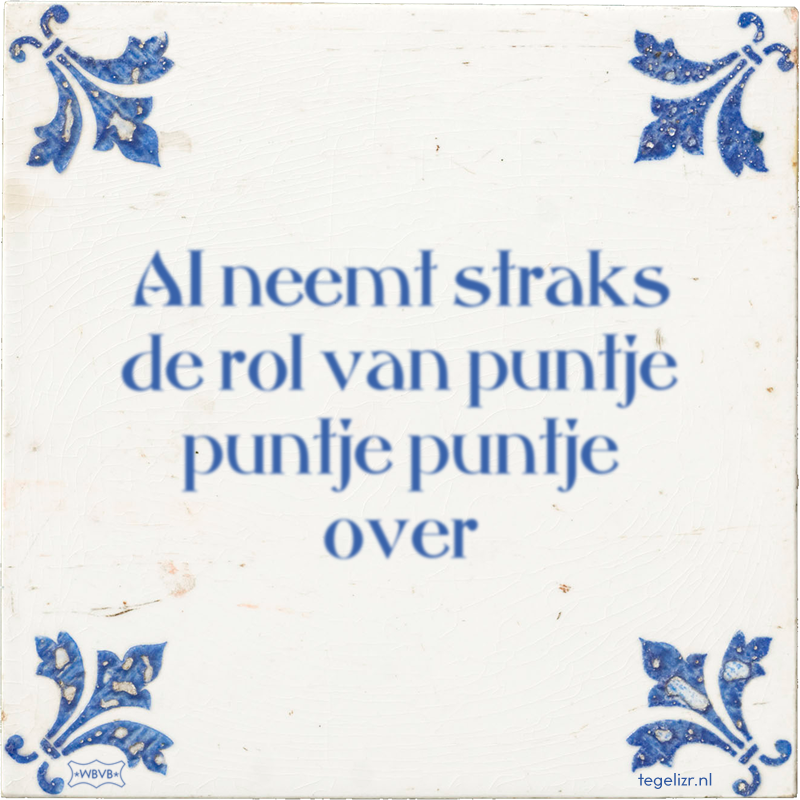AI neemt straks de rol van puntje puntje puntje over - Online tegeltjes bakken