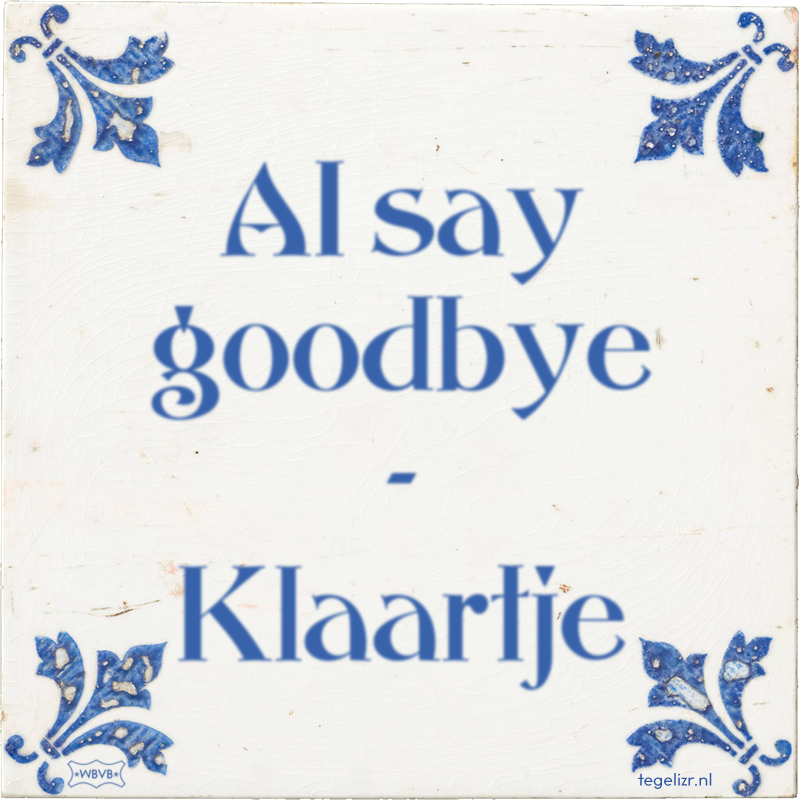 AI say goodbye - Klaartje - Online tegeltjes bakken