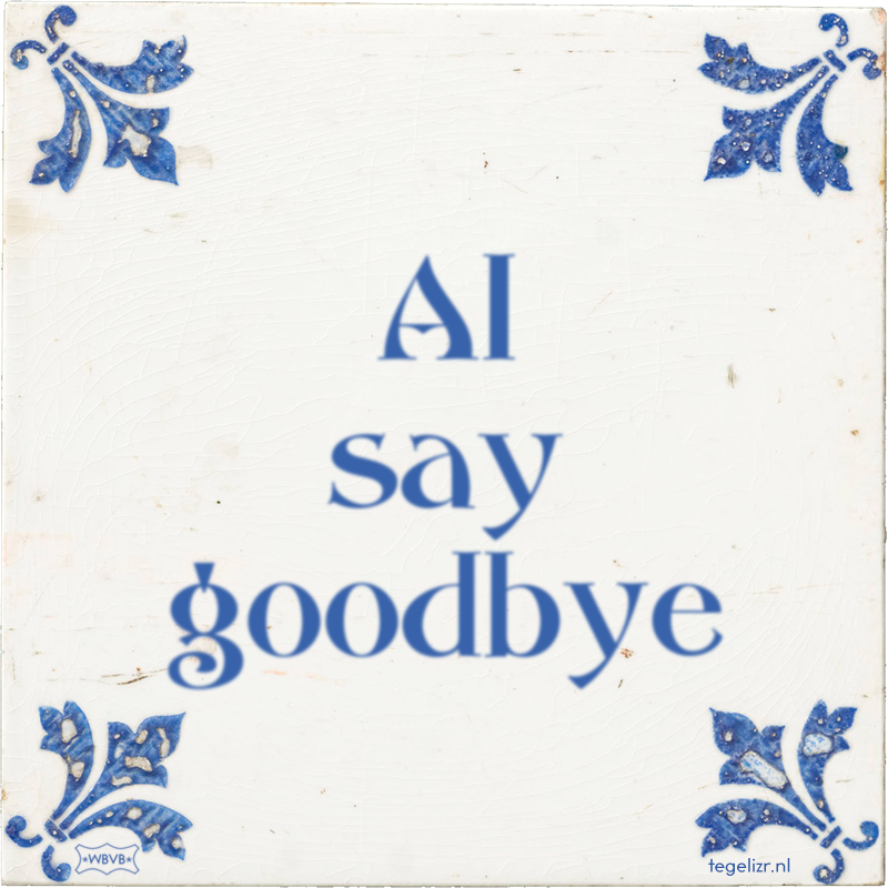 AI say goodbye - Online tegeltjes bakken