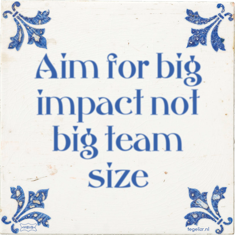 Aim for big impact not big team size - Online tegeltjes bakken