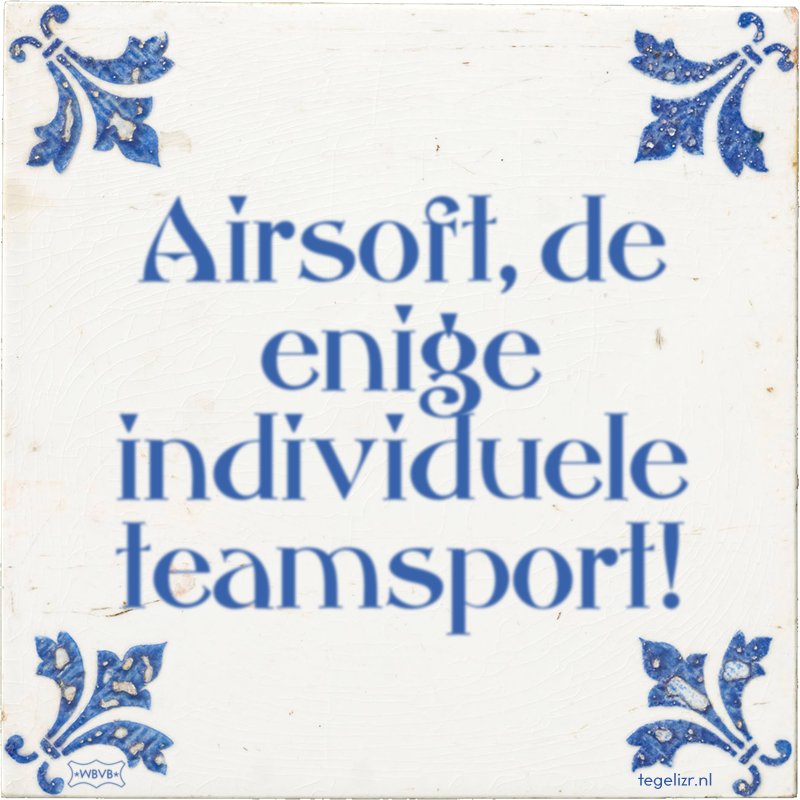 Airsoft, de enige individuele teamsport! - Online tegeltjes bakken