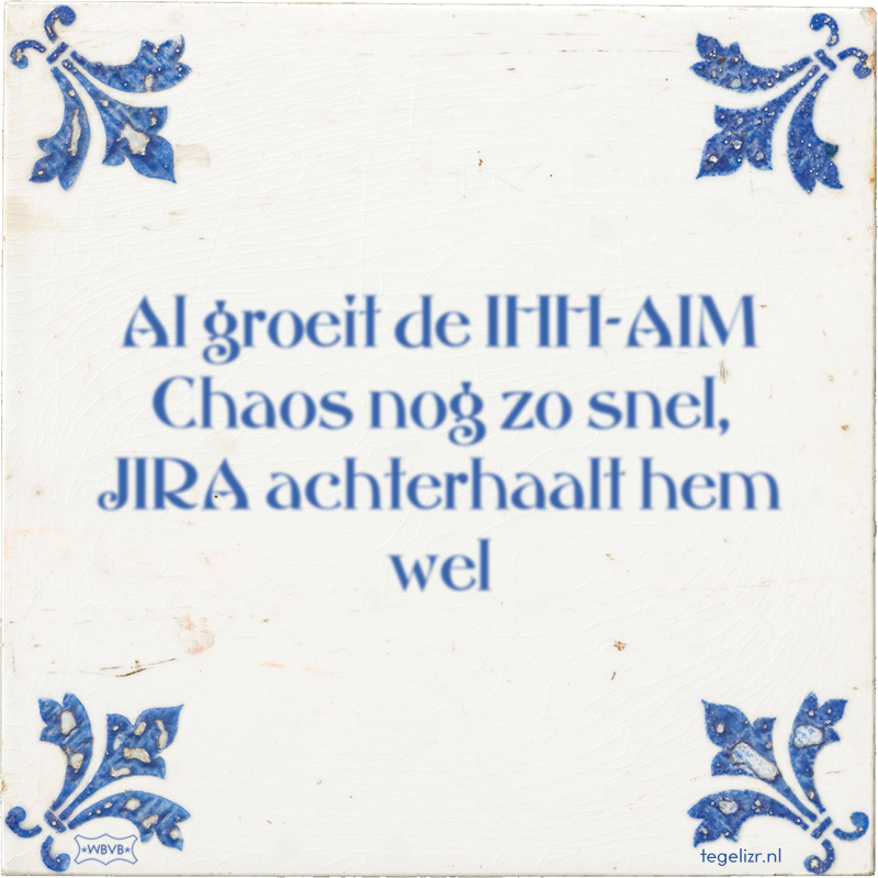 Al groeit de IHH-AIM Chaos nog zo snel, JIRA achterhaalt hem wel - Online tegeltjes bakken