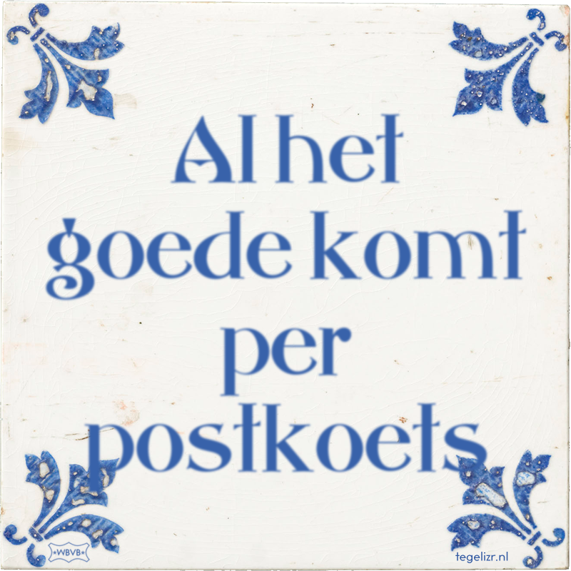 Al het goede komt per postkoets - Online tegeltjes bakken
