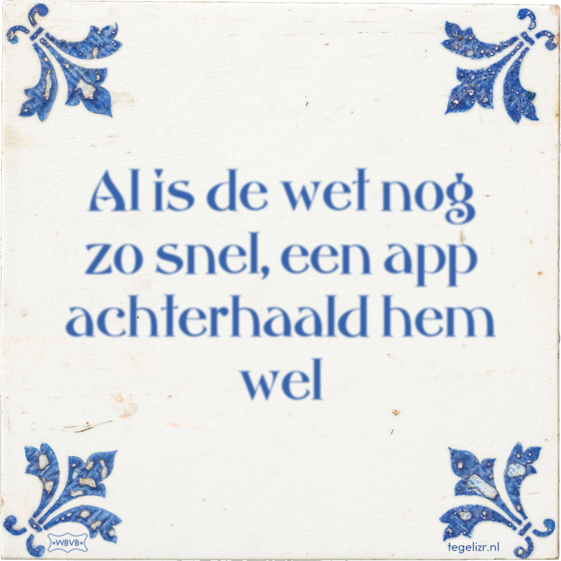 Al is de wet nog zo snel, een app achterhaald hem wel - Online tegeltjes bakken