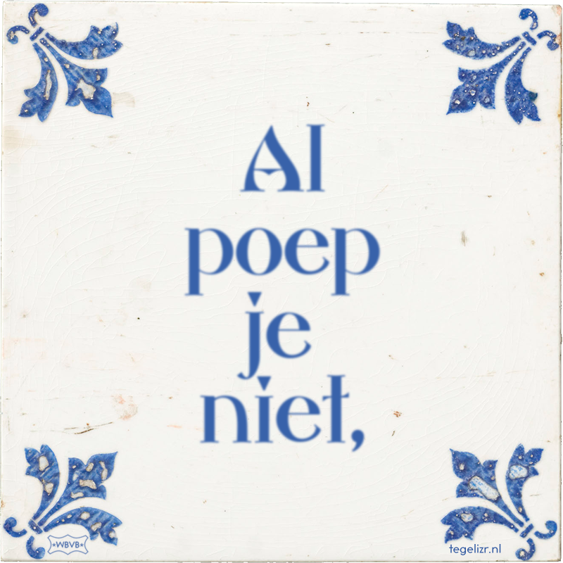 Al poep je niet, - Online tegeltjes bakken