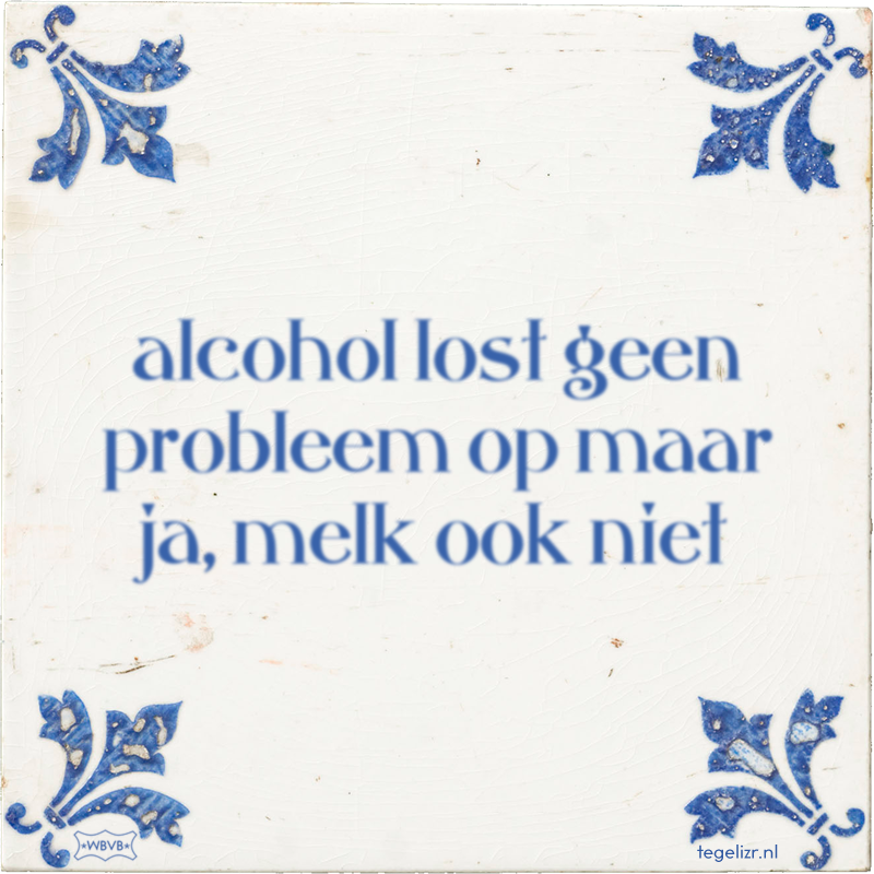 alcohol lost geen probleem op maar ja, melk ook niet - Online tegeltjes bakken